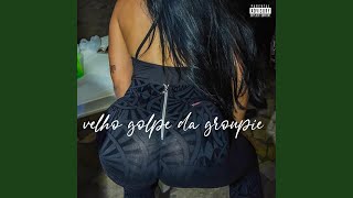 Velho Golpe Da Groupie