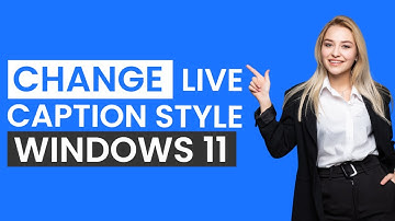 How To Change Live Captions Style In Windows 11