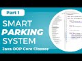 Smart Parking System using Java, OOP - Class Design & Structure (Part 1)