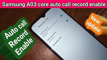 Samsung galaxy A03 core auto call recording Enable