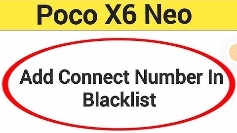 Poco  X6 Neo Blacklist me number kaise dale, How to add connect number in Blacklist Poco  X6 Neo