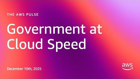 The AWS Pulse | EP05 | Government at Cloud Speed