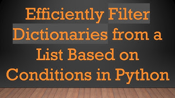 Efficiently Filter Dictionaries from a List Based on Conditions in Python