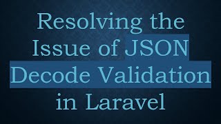 Resolving the Issue of JSON Decode Validation in Laravel Wealth