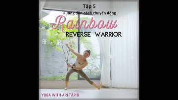 YOGA WITH ARI | episode 6 | HƯỚNG DẪN thực hiện  Từ Rainbow chuyển sang Reverse Warrior