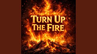 Turn Up The Fire