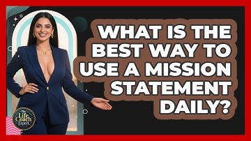 What Is The Best Way To Use A Mission Statement Daily? - The Life Coach Expert