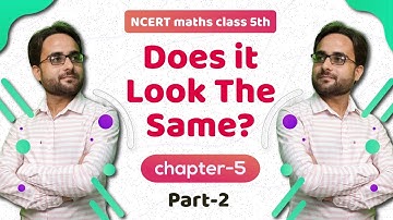 Does It Look The Same? - Class 5 Maths Chapter 5 | PART 2 | NCERT Class 5 Maths Explanation