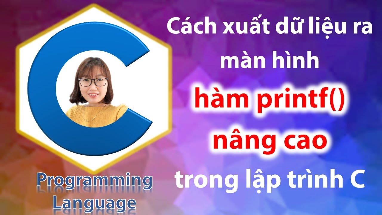 c printf  Update New  Xuất dữ liệu ra màn hình với hàm printf() nâng cao trong C - Học lập trình C cơ bản