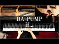 if... / DA PUMP ピアノ弾いてみた PIANO