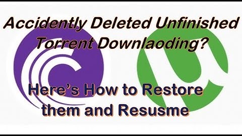 How to Restore Incomplete Deleted Torrents and Resume them.
