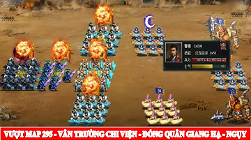 VƯỢT MAP 295 - VÂN TRƯỜNG CHI VIỆN ĐÓNG QUÂN GIANG HẠ - NGỤY