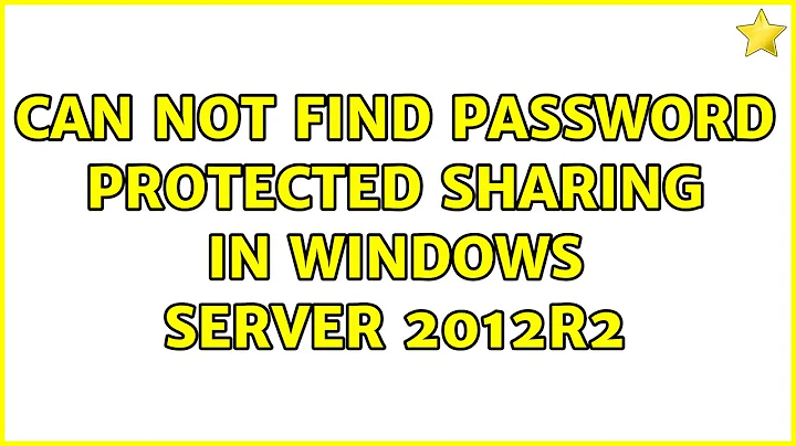 Can not find password protected sharing in Windows Server 2012R2