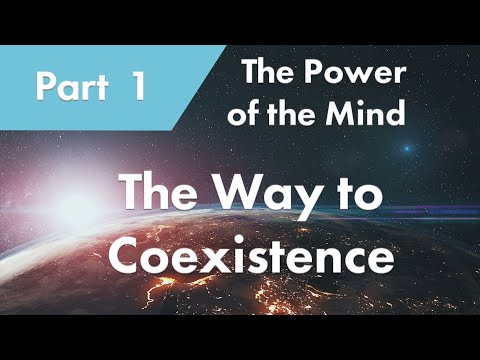 The Way to Coexistence Documentary Part 1 of 3: The Power of the Mind [Eng, French Subtitles]