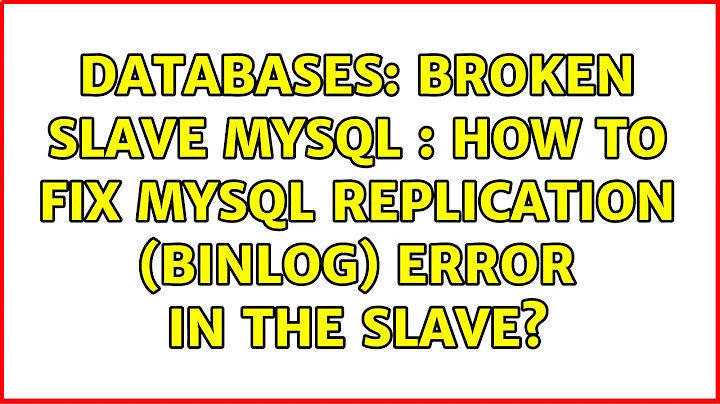 Databases: Broken Slave MySQL : How To Fix MySQL Replication (BINLOG) error in the Slave?