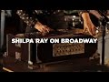 Shilpa Ray - Shilpa Ray on Broadway