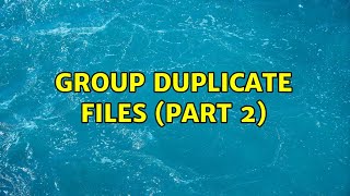 Group duplicate files (part 2)