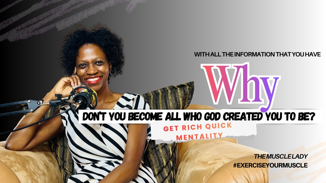 Get rich quick | Why you don't become ALL who God created| #exerciseyourmuscle  | @TheMuscleLady