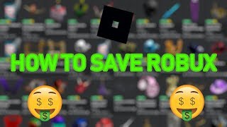 7 WAYS TO SAVE ROBUX (HOW TO SAVE MORE ROBUX ON ROBLOX)