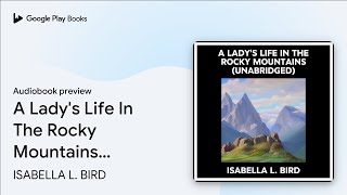 A LADY'S LIFE IN THE ROCKY MOUNTAINS… by ISABELLA L. BIRD · Audiobook preview