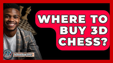 Where To Buy 3D Chess? - The Board Game Xpert