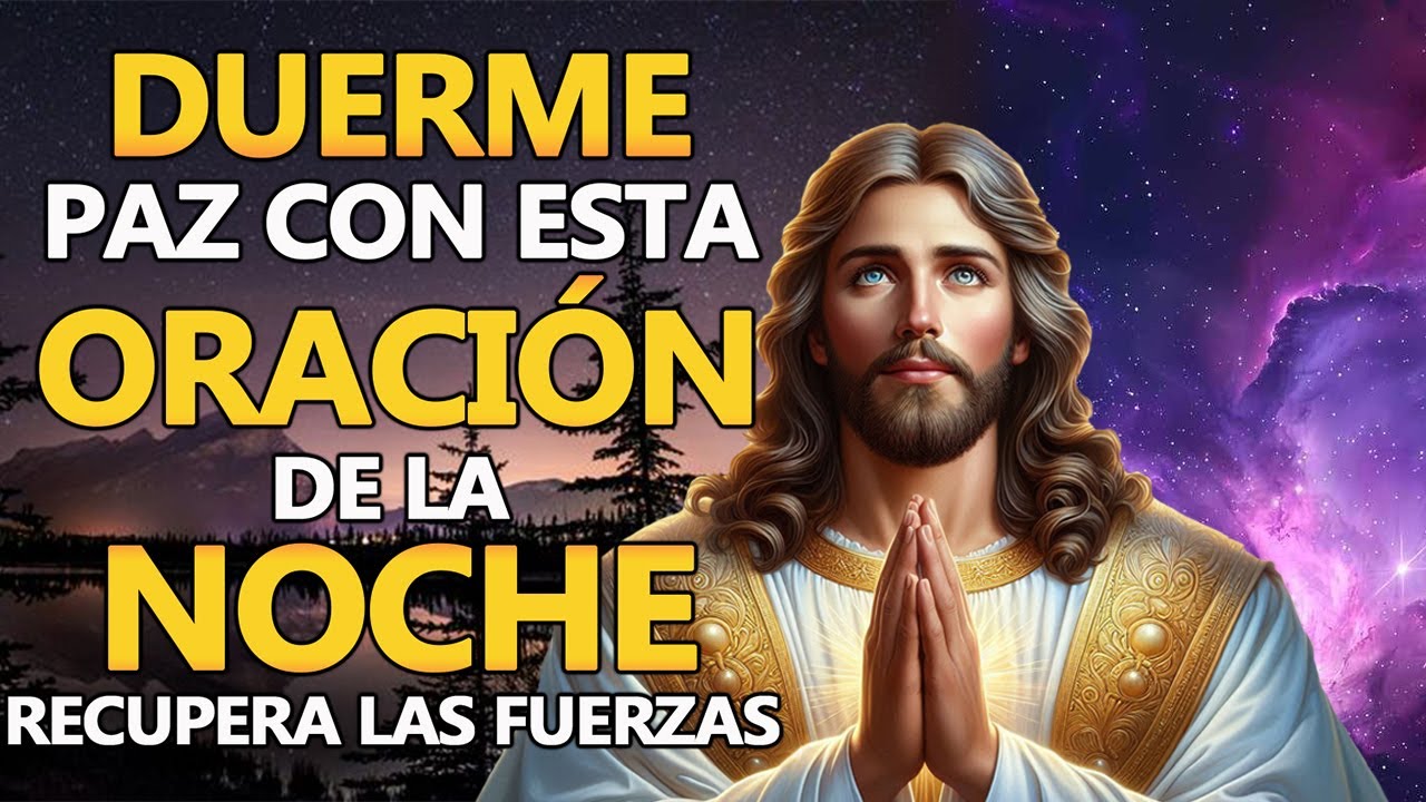 Recupera las Fuerzas y Duerme en Paz con esta Oración de la Noche - YouTube