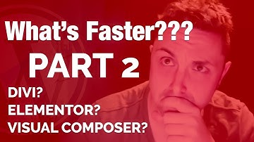 Which is FASTER (PART 2) Divi, Elementor or Visual Composer