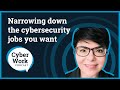 Finding a cybersecurity job: How to narrow career options | Cyber Work Podcast