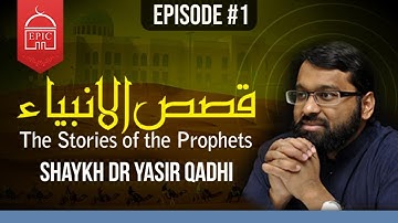 The Stories of the Prophets #1 | Shaykh Dr. Yasir Qadhi