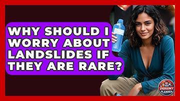 Why Should I Worry About Landslides If They Are Rare? - Your Emergency Planner