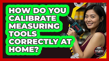 How Do You Calibrate Measuring Tools Correctly At Home? - ToolBench Pros