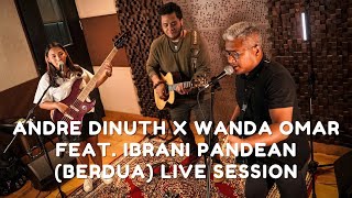 BERDUA - ANDRE DINUTH X WANDA OMAR FEAT. IBRANI PANDEAN (LIVE PERFORMANCE)