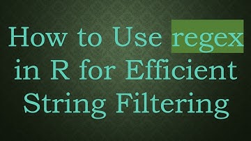 How to Use regex in R for Efficient String Filtering