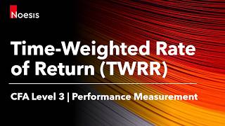 CFA Level 3 | Time-Weighted Rate of Return (TWRR)