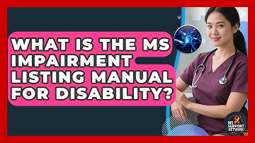 What Is The MS Impairment Listing Manual For Disability? - MS Support Network