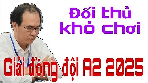 GIẢI VÔ ĐỊCH CỜ TƯỚNG ĐỒNG ĐỘI QUỐC GIA A2 2025 | NGUYỄN THÀNH BẢO gặp ngay đối thủ khó chơi