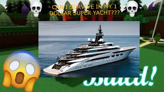 Can I survive in my 1 Dollar super Yacht???