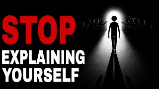 Stop Explaining Yourselfto Everyone — Psychologyof Self Worth"