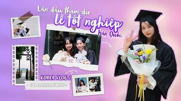 Hàn Quốc Vlog 2: Lần đầu tham dự lễ tốt nghiệp tại Hàn Quốc