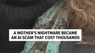 A mother's nightmare became an AI scam that cost thousands