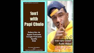 1on1 with Papi Chulo – Special Guest: ROME MAJOR (Part Two) [December 1, 2022]