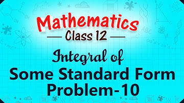 Integral of Some Standard Form - Problem 10 - Integration - Mathematics Class 12