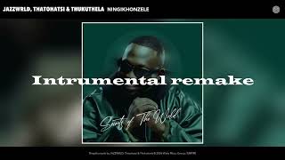 Jazzwrld Thatohatsi U0026 Thukuthela  Ningikhonzele Instrumental