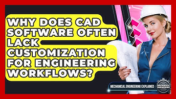 Why Does CAD Software Often Lack Customization For Engineering Workflows?