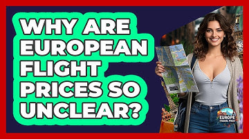 Why Are European Flight Prices So Unclear? - Europe Travel Pros