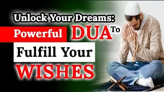 Best Dua to fulfill Desires, Dreams and Needs