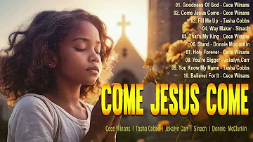 COME JESUS COME, GOODNESS OF GOD, HOLY FOREVER,FILL ME UP🙏Gospel songs praise and worship🙏GOSPEL MIX