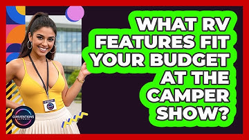 What RV Features Fit Your Budget At The Camper Show? - Conventions Network