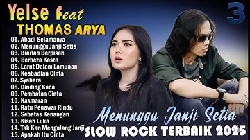 Yelse Feat Thomas Arya FULL ALBUM TERBAIK 2025 - SLOW ROCK MELAYU TERPOPULER 2025 - ENAK DI DENGAR