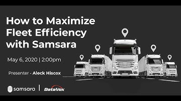 How to Maximize Fleet Efficiency - DataVox Webinar with Samsara
